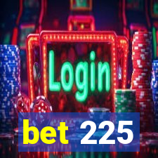 bet 225